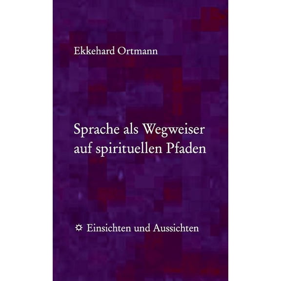 Sprache als Wegweiser auf spirituellen Pfaden: Einsichten und Aussichten, (Paperback)