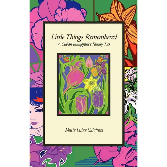 Little Things Remembered: A Cuban Immigrant's Family Ties, (Paperback)