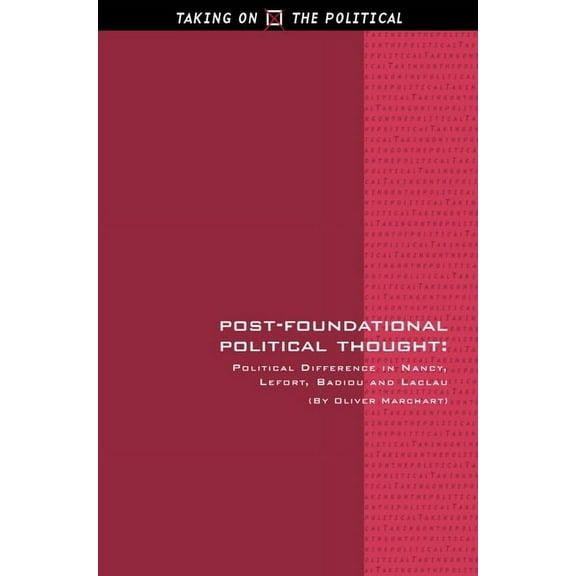 Taking on the Political Post-Foundational Political Thought: Political Difference in Nancy, Lefort, Badiou and Laclau, (Paperback)