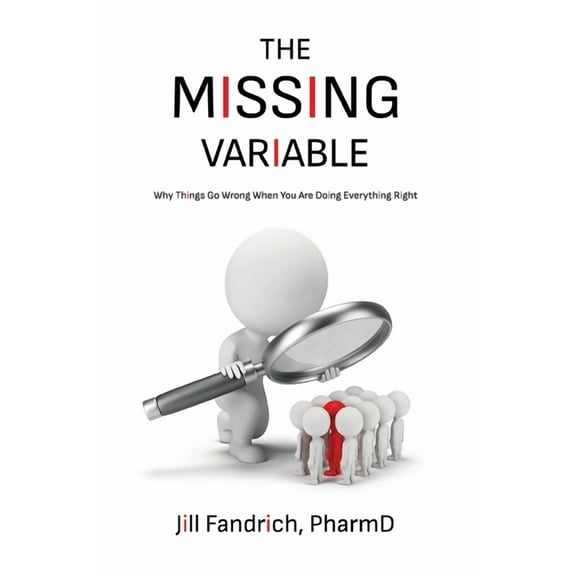 The Missing Variable: Why Things Go Wrong When You Are Doing Everything Right, (Paperback)