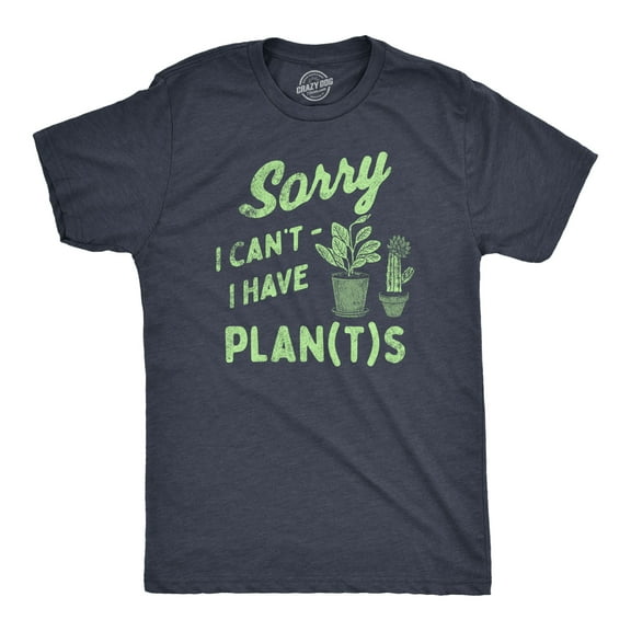 Mens Sorry I Cant I Have Plants T Shirt Funny Botany Lovers Joke Tee for Guys Graphic Tees