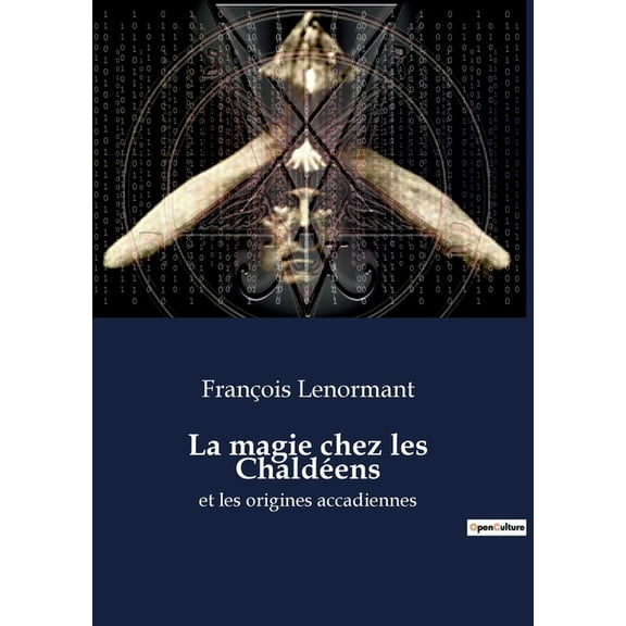 La magie chez les Chaldéens: Les secrets mystiques d'une civilisation oubliée, (Paperback)
