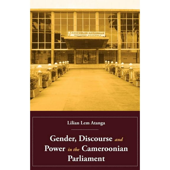 Gender, Discourse and Power in the Cameroonian Parliament, (Paperback)