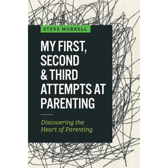 Pre-Owned My First, Second & Third Attempts at Parenting: Discovering the Heart of Parenting (Paperback) 1634138619 9781634138611