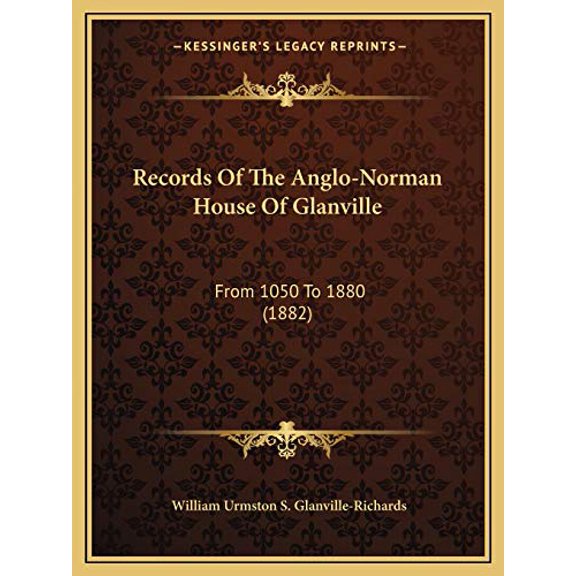Records Of The Anglo-Norman House Of Glanville: From 1050 To 1880 1882 Paperback 1166308537 9781166308537 William Urmston S. Glanville-Richards