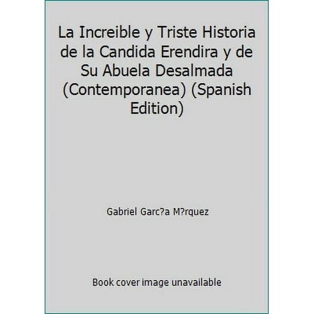 Pre-Owned La Increible y Triste Historia de la Candida Erendira y de su Abuela Desalmada (Paperback) 0307350487 9780307350480