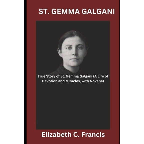 St. Gemma Galgani: True Story of St. Gemma Galgani(A Life of Devotion and Miracles, with Novena) (Paperback)