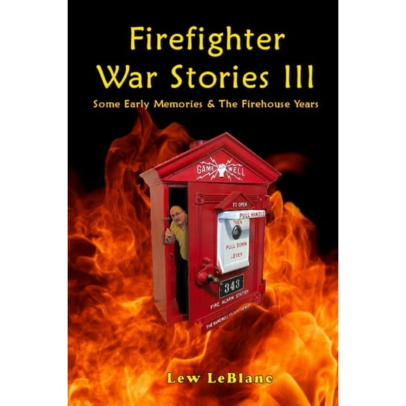 Firefighter War Stories III: Some Early Memories & The Firehouse Years, (Paperback)