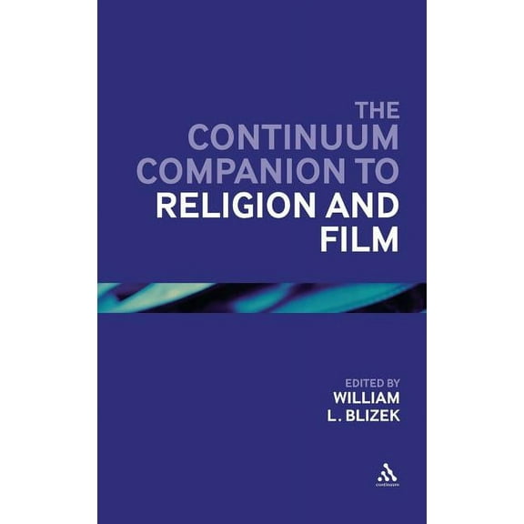 Bloomsbury Companions The Continuum Companion to Religion and Film, (Hardcover)