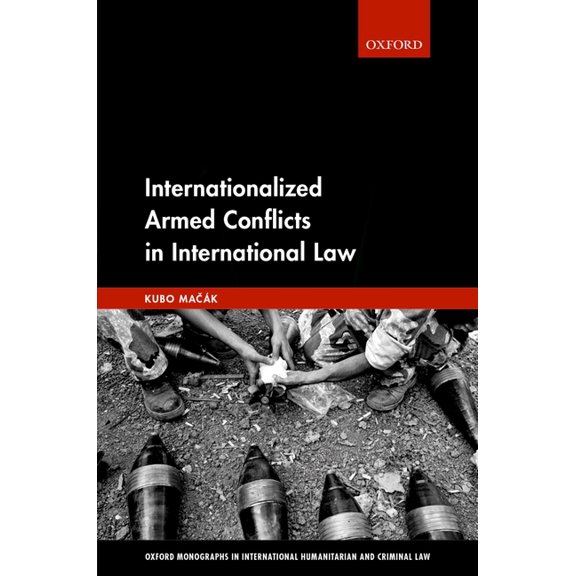Oxford Monographs in International Human Internationalized Armed Conflicts in International Law, (Hardcover)