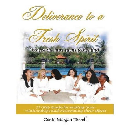 Deliverance to a Fresh Spirit: 12-Step Guide for Ending Toxic Relationships and Overcoming Their Effects - (Best Way To End A Relationship With A Woman)