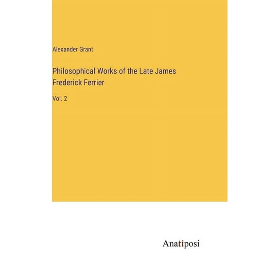 Philosophical Works of the Late James Frederick Ferrier: Vol. 2 (Hardcover)