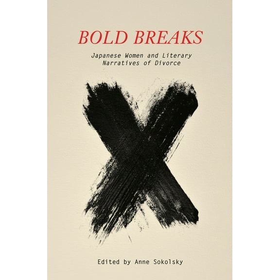 Bold Breaks: Japanese Women and Literary Narratives of Divorce, (Hardcover)