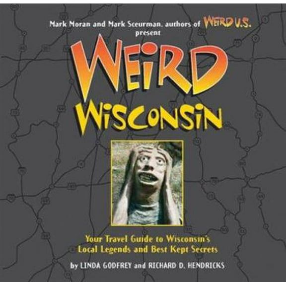 Pre-Owned Weird Wisconsin: Your Travel Guide to Wisconsin's Local Legends and Best Kept Secrets (Hardcover) 0760759448 9780760759448