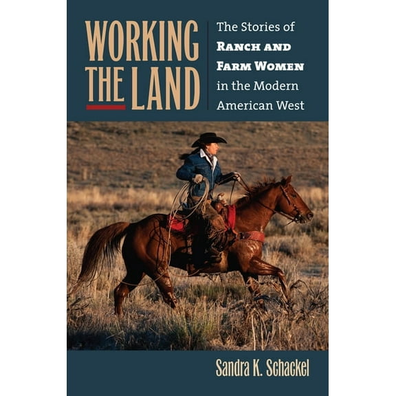 Working the Land: The Stories of Ranch and Farm Women in the Modern American West, (Hardcover)