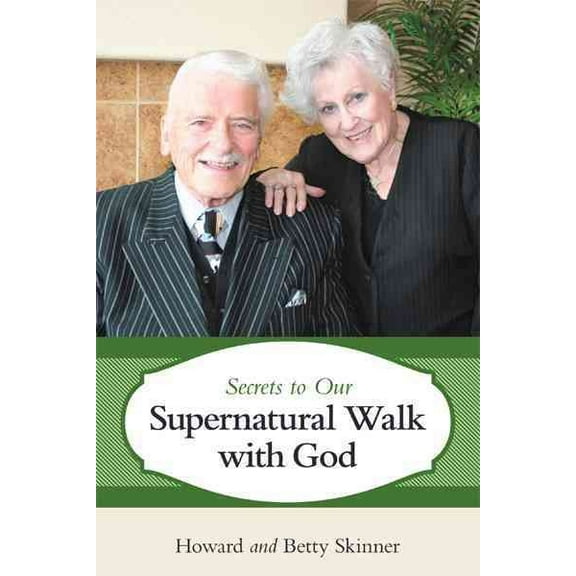 Secrets to Our Supernatural Walk with God (Paperback) by Howard And Betty Skinner