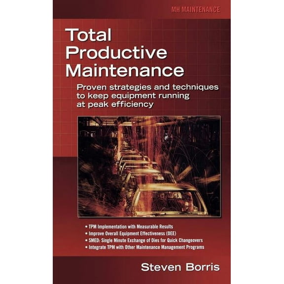 Total Productive Maintenance: Proven Strategies and Techniques to Keep Equipment Running at Maximum Efficiency, (Hardcover)