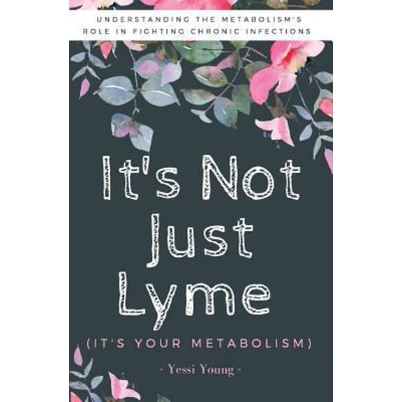 Pre-Owned It's Not Just Lyme: It's Your Metabolism: Understanding the Metabolism's Role in Fighting Chronic Infections (Paperback) 099491671X 9780994916716