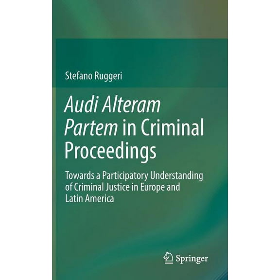 Audi Alteram Partem in Criminal Proceedings: Towards a Participatory Understanding of Criminal Justice in Europe and Lat, (Hardcover)