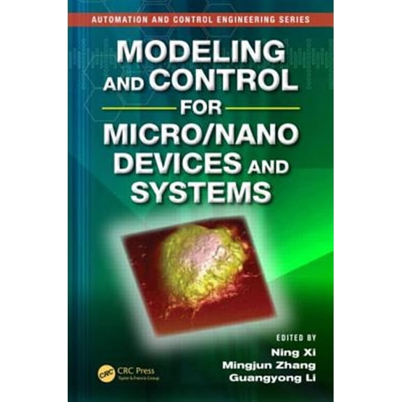 Pre-Owned Automation and Control Engineering Modeling and Control for Micro/Nano Devices and Systems, Book 50, (Hardcover)