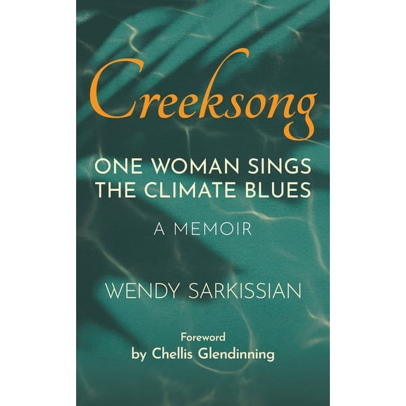 Creeksong: One Woman Sings the Climate Blues - A Memoir, (Paperback)