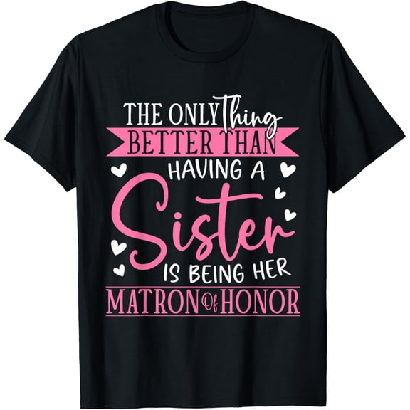 Exquisite and comfortable-Matron Of Honor Sister Wedding Party Bridesmaid T-Shirt