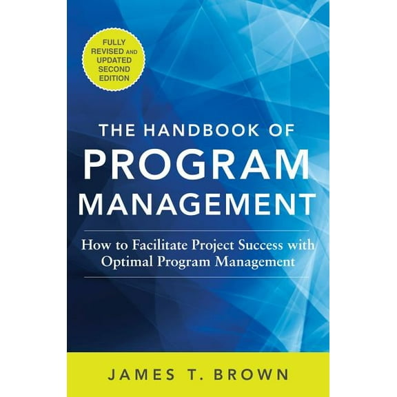 The Handbook of Program Management: How to Facilitate Project Success with Optimal Program Management, Second Edition, (Hardcover)