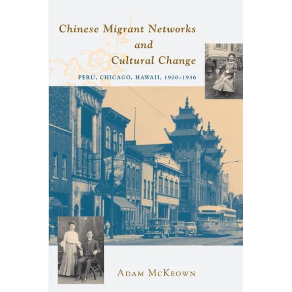 Pre-Owned Chinese Migrant Networks and Cultural Change: Peru, Chicago, and Hawaii 1900-1936 (Paperback) 0226560252 9780226560250