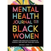 Mental Health Journal for Black Women : Prompts and Practices to Prioritize Yourself and Nurture Your Well-Being (Paperback)