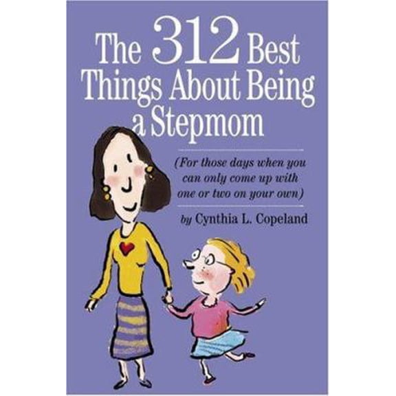 Pre-Owned The 312 Best Things About Being a Stepmom: For those days when you can only come up with one or two on your own. (Paperback) 0761138374 9780761138372