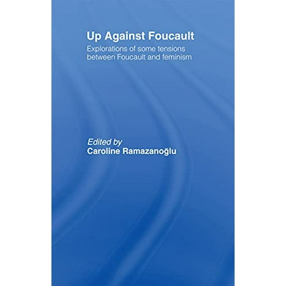 Pre-Owned Up Against Foucault: Explorations of Some Tensions Between Foucault and Feminism (Paperback) 0415050111 9780415050111