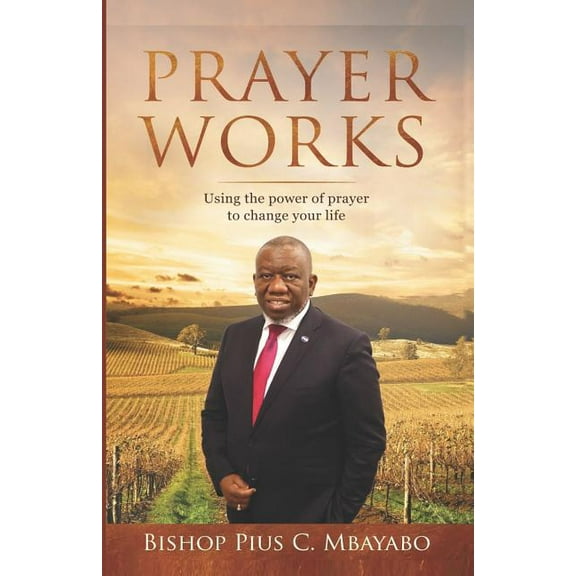Prayer Works: Using the power of prayer to change your life (Paperback)