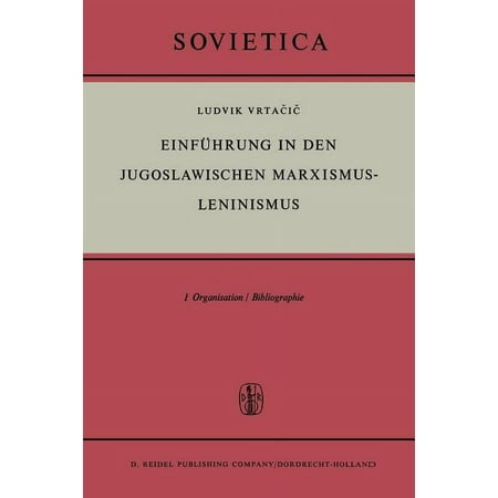 Sovietica EinfÃ¼hrung in Den Jugoslawischen Marxismus-Leninismus: Organisation / Bibliographie Book 13 (Paperback)