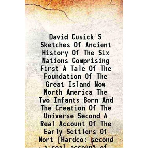 David Cusick'S Croquis de l'Histoire Ancienne des Six Nations Comprenant d'Abord un Conte de la Fondation de la Grande le Maintenant Amérique du Nord les Deux Nourrissons Nés et la Création de L'U [Couverture Rigide]