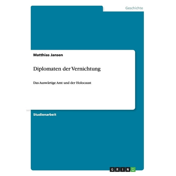 Diplomaten der Vernichtung : Das Auswärtige Amt und der Holocaust (Paperback)