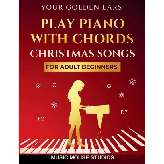 Your Golden Ears: Play Piano with Chords - Christmas Songs for Adult Beginners, (Paperback)