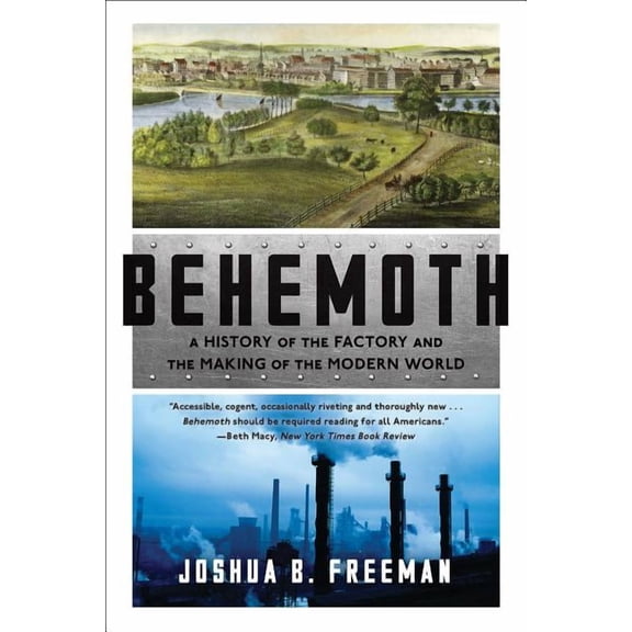 Behemoth: A History of the Factory and the Making of the Modern World, (Paperback)