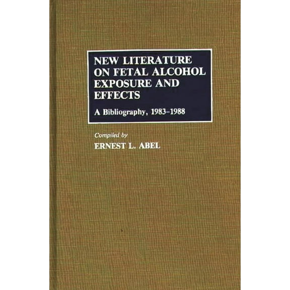Contributions to the Study of Anthropolo New Literature on Fetal Alcohol Exposure and Effects: A Bibliography, 1983-1988, Book 4, (Hardcover)