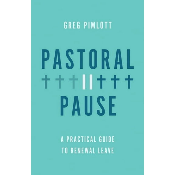 Pastoral Pause: A Practical Guide to Renewal Leave, (Paperback)