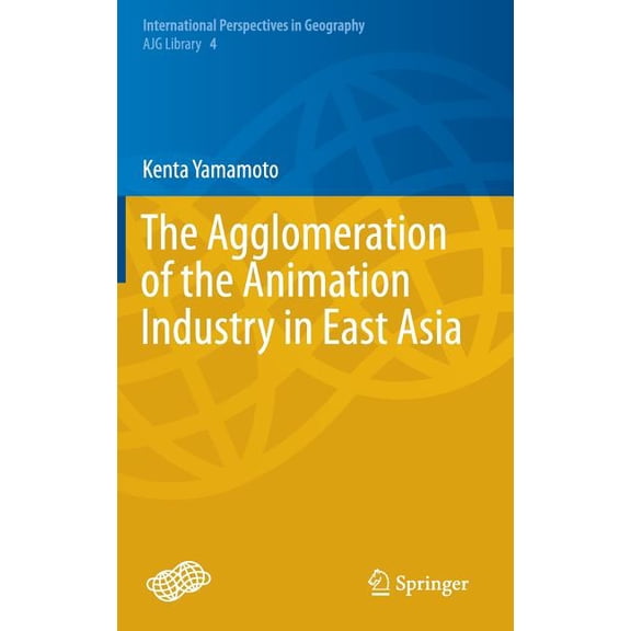 International Perspectives in Geography The Agglomeration of the Animation Industry in East Asia, Book 4, (Hardcover)