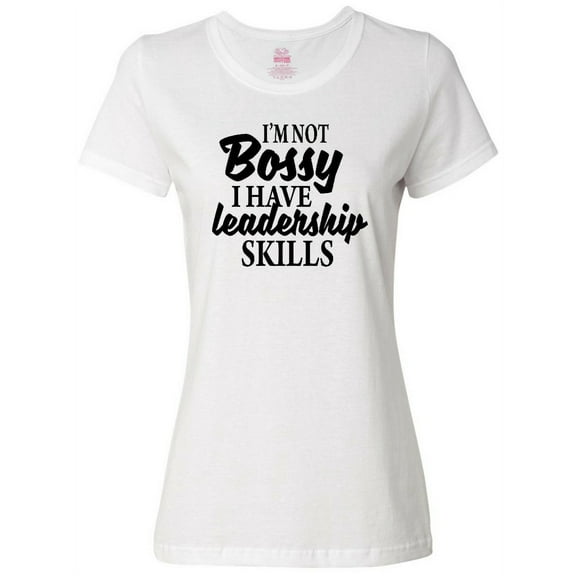 Inktastic I'm Not Bossy I Have Leadership Skills Women's T-Shirt