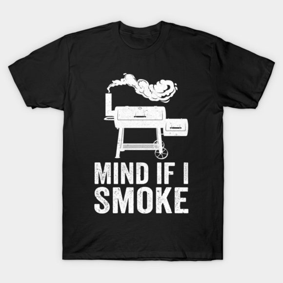 Mind If I Smoke Funny BBQ Smoker Grilling Backyard Food Humor Unisex T-Shirt, up to size 3XL.
