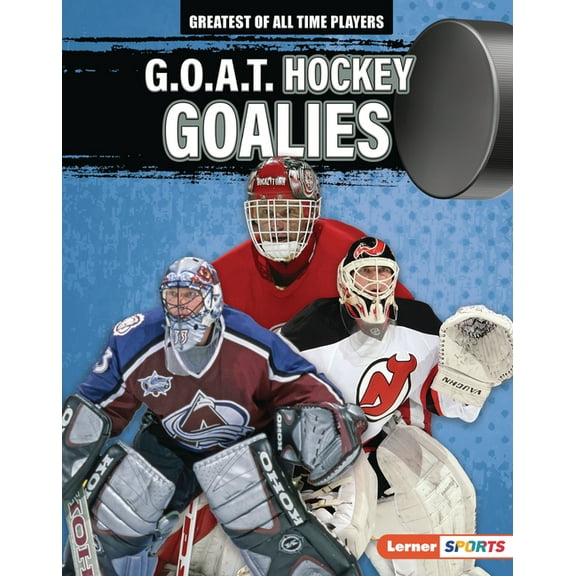 Greatest of All Time Players (Lerner (Tm G.O.A.T. Hockey Goalies, (Hardcover)