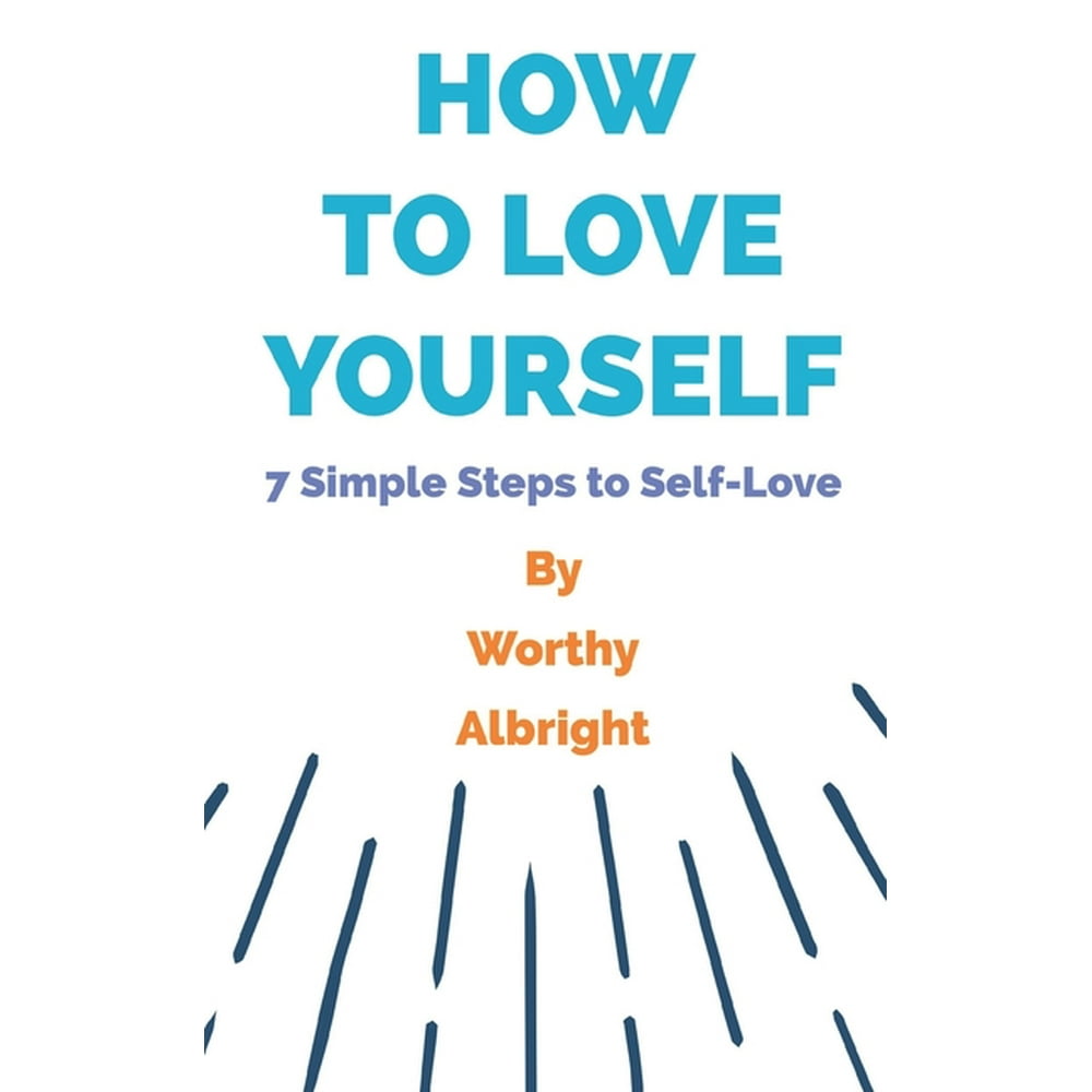 How To Love Yourself : 7 Simple Steps to Self-Love (Paperback ...