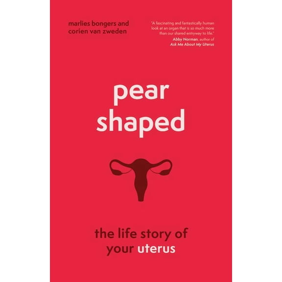 Pear-Shaped: The Life Story of Your Uterus, (Hardcover)