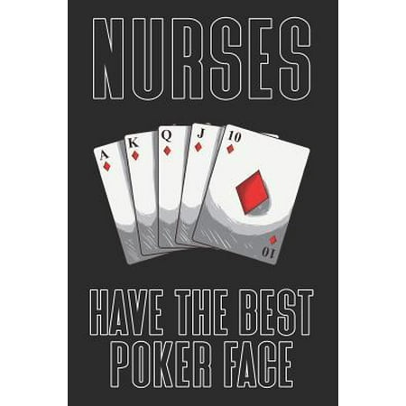Nurses Have The Best Poker Face: Sarcastic Card Playing Journal for Nurses (Best Cards To Have In Poker)