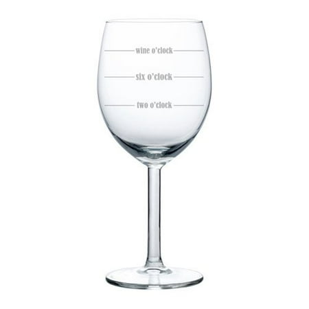 

Wine Glass Goblet Funny Fill Lines Two o clock Six o clock Wine o clock (10 oz)