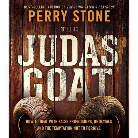 The Judas Goat: How to Deal With False Friendships, Betrayals, and the Temptation Not to Forgive