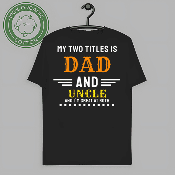 RARE I Have Two Titles Dad And Uncle, Fathers Day Gift, Graphic Tee, Mens Novelty Funny T-Shirt, Gift for Uncle, Tshirt For Uncle, Papa T Shirt-TH58342