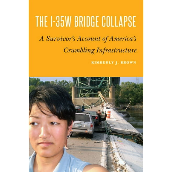The I-35w Bridge Collapse: A Survivor's Account of America's Crumbling Infrastructure, (Hardcover)
